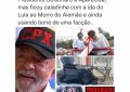 REI DAS FAKE NEWS: Cabo Gilberto publica informação falsa associando Lula à facção criminosa