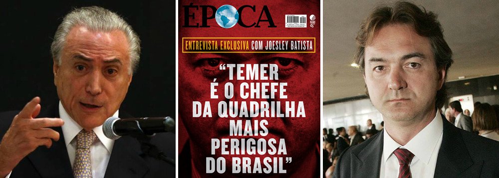 JOESLEY DIZ A JUSTIÇA: Temer é p chefe da maior e mais perigosa quadrilha do brasil